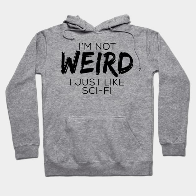 I'm Not Wierd I Just Like Sci -Fi Hoodie by shopbudgets